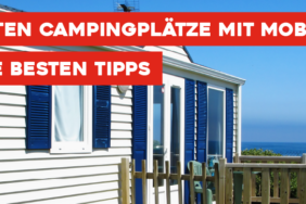 Die schönsten Campingplätze mit Mobilheimen