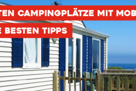 Die schönsten Campingplätze mit Mobilheimen
