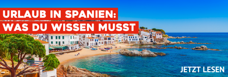 Urlaub in Spanien: was du wissen musst