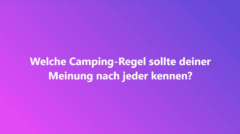 Facebook Frage "Welche Camping-Regel sollte deiner Meinung nach jeder kennen?"