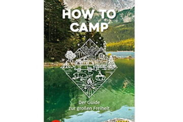How to camp Der Guide zur großen Freiheit