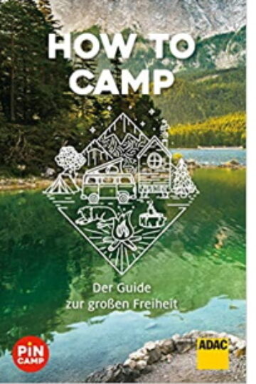 How to camp Der Guide zur großen Freiheit
